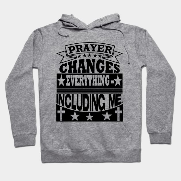 Prayer changes everything, Christian designs Hoodie by LollysLane